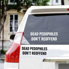 DEAD PEDOPHILES DON'T REOFFEND Vinyl Vehicle Decal
