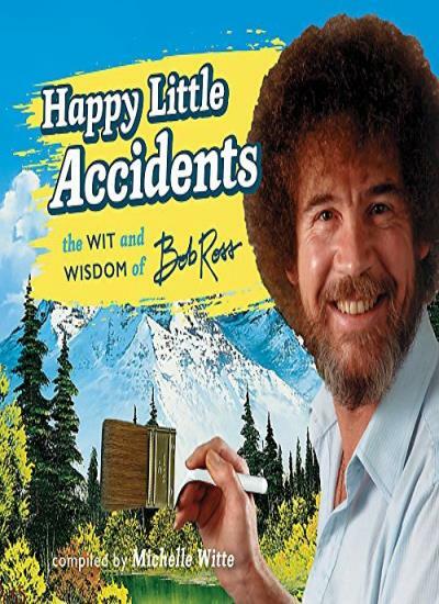 Happy Little Accidents: The Wit & Wisdom of Bob Ross-Michelle Witte, Bob Ross