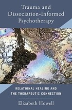 Trauma and Dissociation-Informed Psychotherapy:. Howell**