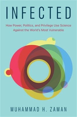 Infected: How Power, Politics, and Privilege Use Science Against the World's Mos