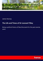 The Life And Times Of Sir Leonard Tilley James Hannay