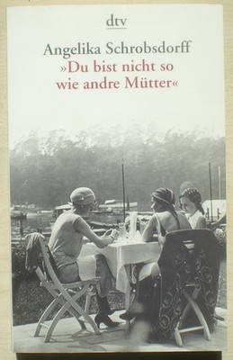 Du bist nicht so wie andre Mütter. Die Geschichte einer leidenschaftlichen ...