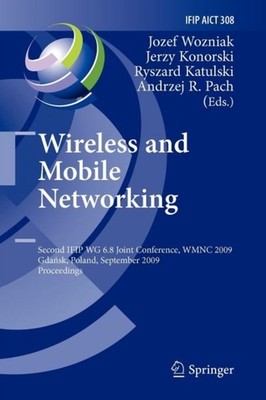 Wozniak - Wireless and Mobile Networking   Second IFIP WG 6.8 Joint Co - X555z