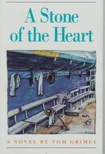 A STONE OF THE HEART: A NOVEL By Tom Grimes *Excellent Condition*