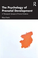The Psychology Of Prenatal Development A Therapeutic Synopsis Of Human Existence