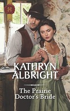 THE PRAIRIE DOCTOR'S BRIDE By Kathryn Albright *Excellent Condition*