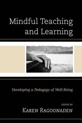 Mindful Teaching and Learning: Developing a Pedagogy of Well-Being by Karen Rago