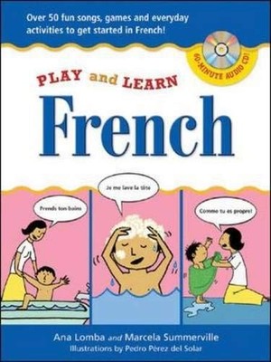 Play and Learn French (Book + Audio CD): Over 50 Fun songs, games and everyday