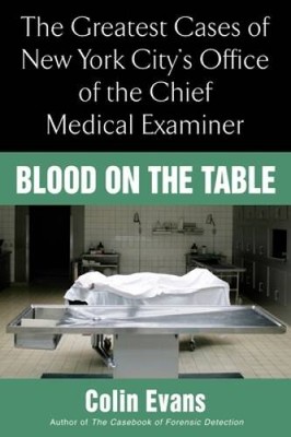 Blood On the Table: The Greatest Cases of New York City's Office of the C - GOOD