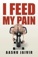 Aashu Jaivir | I Feed My Pain | Taschenbuch | Englisch (2016) | Authorhouse
