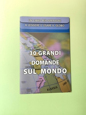 LIBRO 30 GRANDI DOMANDE SUL MONDO PER IMPARARE A LEGGERE E USARE IL GLOBO - 2008