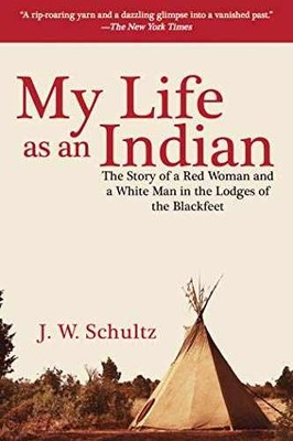 My Life as an Indian: The Story of a - Paperback, by Schultz J. W. - Very Good