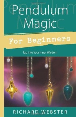 Pendulum Magic for Beginners: Power to Achieve All Goals... - Webster, Richard