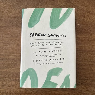 Creative Confidence : Unleashing the Creative Potential Within Us All by Tom...