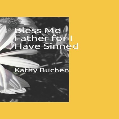Bless Me Father for I Have Sinned Kathy Buchen Paperback Amazon D