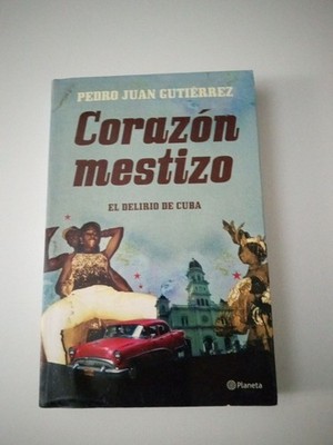 Corazon Mestizo - El Delirio De Cuba by Pedro Juan Gutierrez 