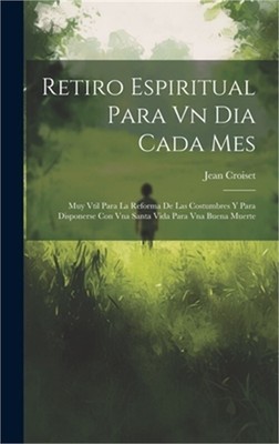 Retiro Espiritual Para Vn Dia Cada Mes: Muy Vtil Para La Reforma De Las Costumbr