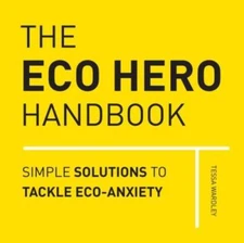 The Eco Hero Handbook: Simple Solutions to Tackle Eco-Anxiety - VERY GOOD