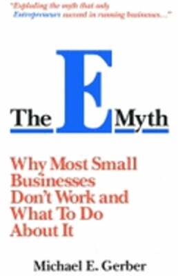 The E-Myth: Why Most Businesses Don't Work and What to Do about It by Gerber