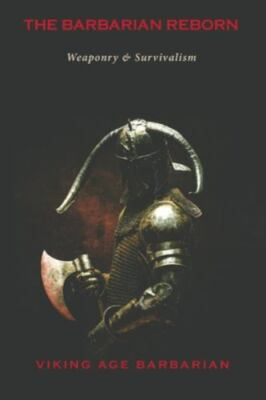 The Barbarian Reborn: Weaponry and Survivalism, Brand New, Free P&P in the UK