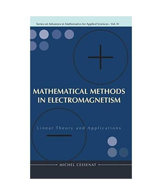 MATHEMATICAL METHODS IN ELECTROMAGNETISM: LINEAR THEORY AND APPLICATIONS, M. Ces