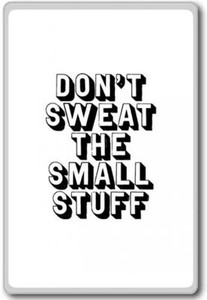 Image result for don't sweat the small stuff