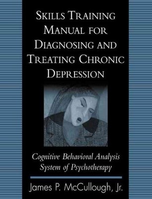 Skills Training Manual for Diagnosing and Treating Chronic Depression : Cogni...