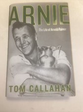 Arnie : The Life of Arnold Palmer by Tom Callahan (2017, Hardcover)