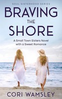 Braving The Shore A Small Town Sisters Novel With A Sweet Romance Cori Wamsley