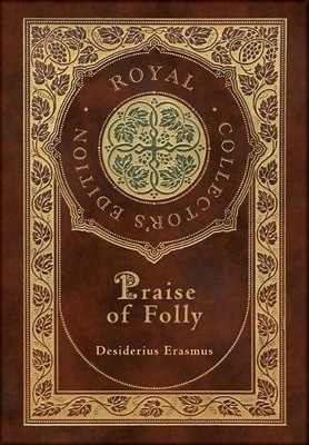 Desiderius Eras Praise of Folly (Royal Collector's Edition)  (Gebundene Ausgabe)