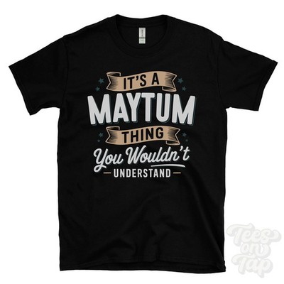 IT'S A MAYTUM THING YOU WOULD'T UNDERSTAND T-SHIRT Name Nachname Familie Geschenk