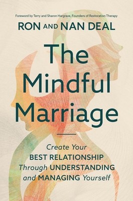 The Mindful Marriage: Create Your Best Relationship Through ...