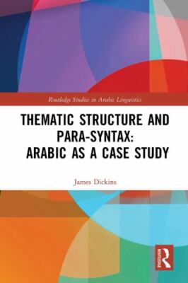 Thematic Structure and Para-Syntax : Arabic As a Case Study, Paperback by Dic...
