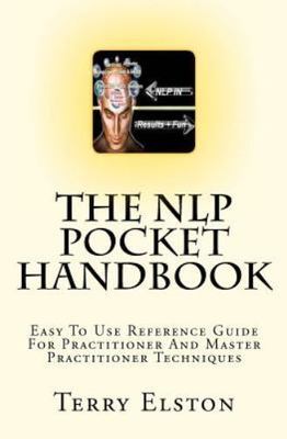 Nlp Pocket Handbook : Easy to Use Reference Guide to Practitioner and Master ...