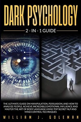 Dark Psychology: The Ultimate Guide on Manipulation,... - Goleman, William J