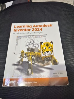 Learning Autodesk Inventor 2024: Modeling, Assembly and Analysis by Randy Shih