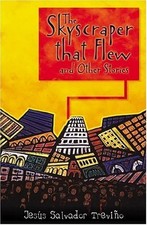 THE SKYSCRAPER THAT FLEW AND OTHER STORIES By Jesus Salvador Trevino