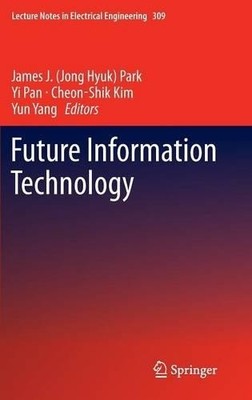 Future Information Technology by James J. (Jong Hyuk) Park, Y... - 9783642550379