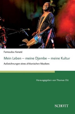 Mein Leben - meine Djembe - meine Kultur: Aufzeichnungen eines afrikanischen Mus