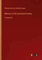 Memoirs Of The Comtesse Du Barry In Large Print ÉTienne-LéOn De Lamothe-Langon