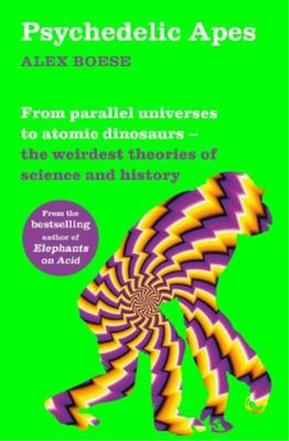 Psychedelic Apes: From parallel universes to atomic dinosaurs - the weirdest the
