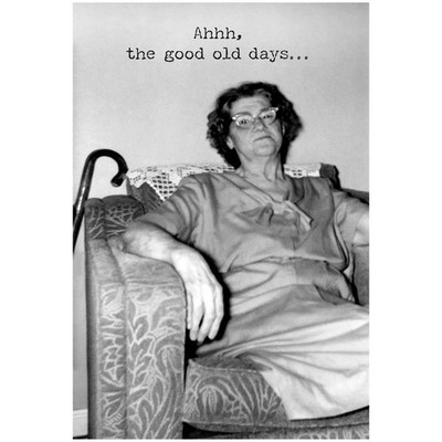 Ahh The Good Old Days | Humor Greeting Card | Trash Talk by Annie