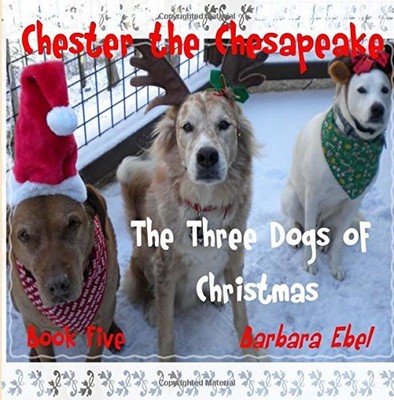 CHESTER THE CHESAPEAKE: THE THREE DOGS OF CHRISTMAS (THE By Barbara Mary Ebel
