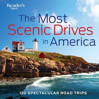 The Most Scenic Drives in America: 120 Spectacular Road Trips - Your Guide t...