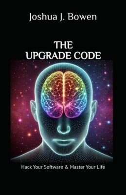 The Upgrade Code Hack Your Software & Master Your Life - paperback NEW Joshua Bo