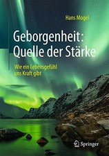 Geborgenheit: Quelle der Stärke: Wie ein Lebensgefühl uns Kraft Buch Springer