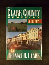 Clark County Kentucky: A History by Thomas D. Clark (Hardcover, 1996) NEW!