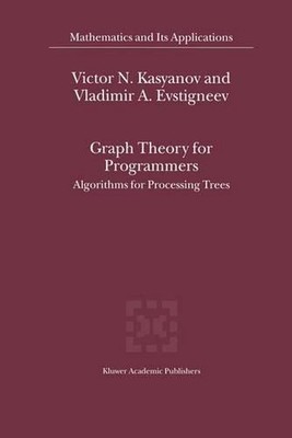 Graph Theory for Programmers: Algorithms for Processing Trees by Victor N. Kasya