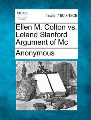 Ellen M. Colton vs. Leland Stanford Argument of Mc par Anonymous (anglais) Paperb - Photo 1 sur 1
