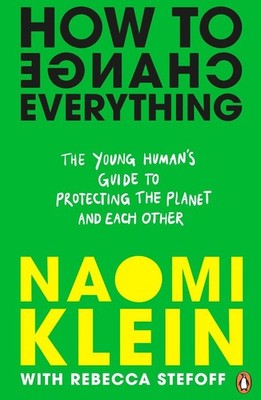 How To Change Everything | Naomi Klein, Rebecca Stefoff | englisch